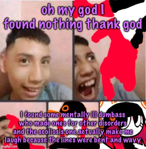 changed lore 5 | oh my god I found nothing thank god; I found some mentally ill dumbass who made ones for other disorders and the scoliosis one actually make me laugh because the lines were bent and wavy | image tagged in changed lore 5,cinnabox announcement | made w/ Imgflip meme maker