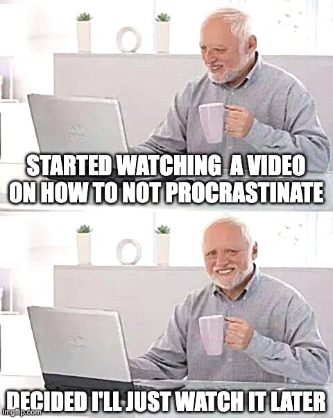 Who was the president during the antietam? Comment your answer. | STARTED WATCHING  A VIDEO ON HOW TO NOT PROCRASTINATE; DECIDED I'LL JUST WATCH IT LATER | image tagged in memes,hide the pain harold | made w/ Imgflip meme maker