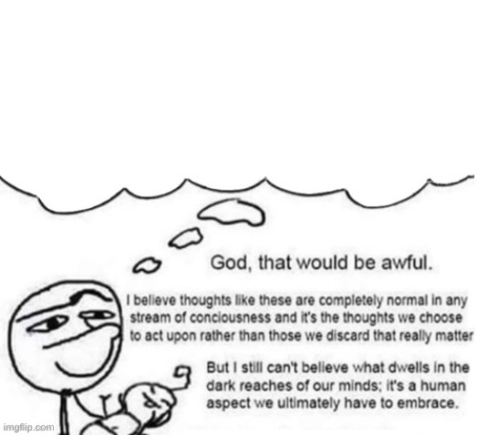 Awful thoughts | image tagged in awful thoughts | made w/ Imgflip meme maker
