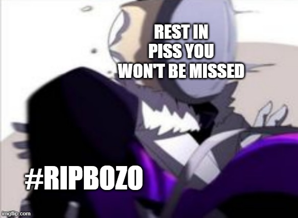 Epic! Sans throwing a pancake at cross short ver | #RIPBOZO REST IN PISS YOU WON'T BE MISSED | image tagged in epic sans throwing a pancake at cross short ver | made w/ Imgflip meme maker