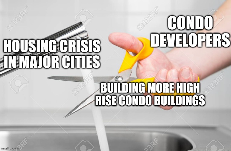 There is a housing crisis of supply not meeting demand for housing and high rent yet building more condos solves nothing | CONDO DEVELOPERS; HOUSING CRISIS IN MAJOR CITIES; BUILDING MORE HIGH RISE CONDO BUILDINGS | image tagged in cutting water with scissors,housing,economics,economy | made w/ Imgflip meme maker