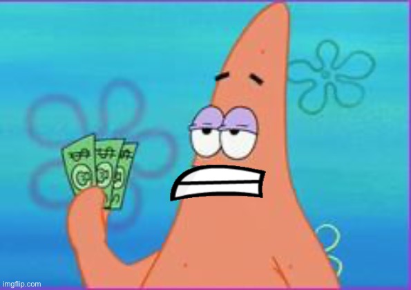 Patrick star three dollars | image tagged in patrick star three dollars | made w/ Imgflip meme maker