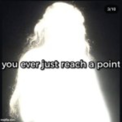 Type shit | image tagged in you ever just reach a point | made w/ Imgflip meme maker