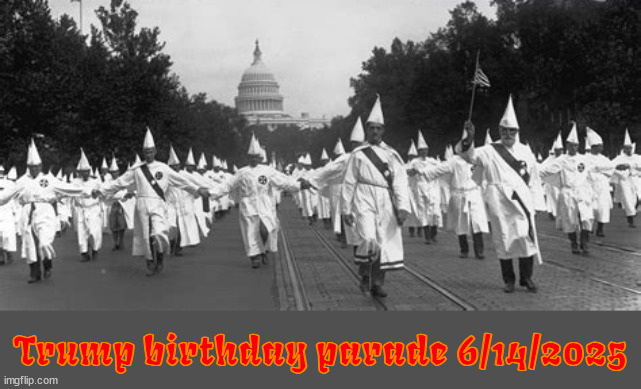 Happy 82nd Birthday Drumpf the 1st | Trump birthday parade 6/14/2025 | image tagged in happy 82nd birthday drumpf the 1st,kkk,666,maga march,whitetrashinalists | made w/ Imgflip meme maker