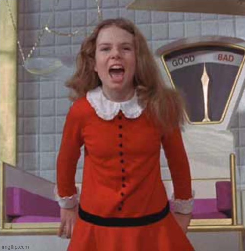 Veruca Salt | image tagged in veruca salt | made w/ Imgflip meme maker