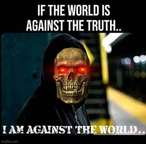 Skeletor when the world is against the truth | image tagged in black background,skeletor,world,short satisfaction vs truth | made w/ Imgflip meme maker