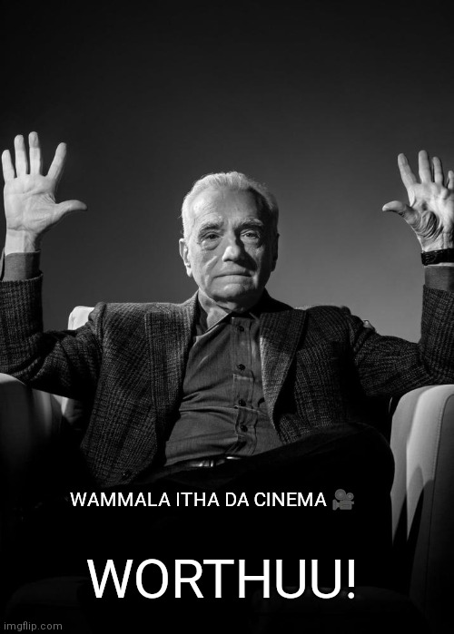 Absolute Cinema Blank | WAMMALA ITHA DA CINEMA 🎥; WORTHUU! | image tagged in absolute cinema blank | made w/ Imgflip meme maker