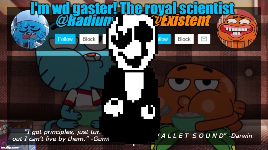 radium existent announcement temp | I'm wd gaster! The royal scientist | image tagged in radium existent announcement temp | made w/ Imgflip meme maker