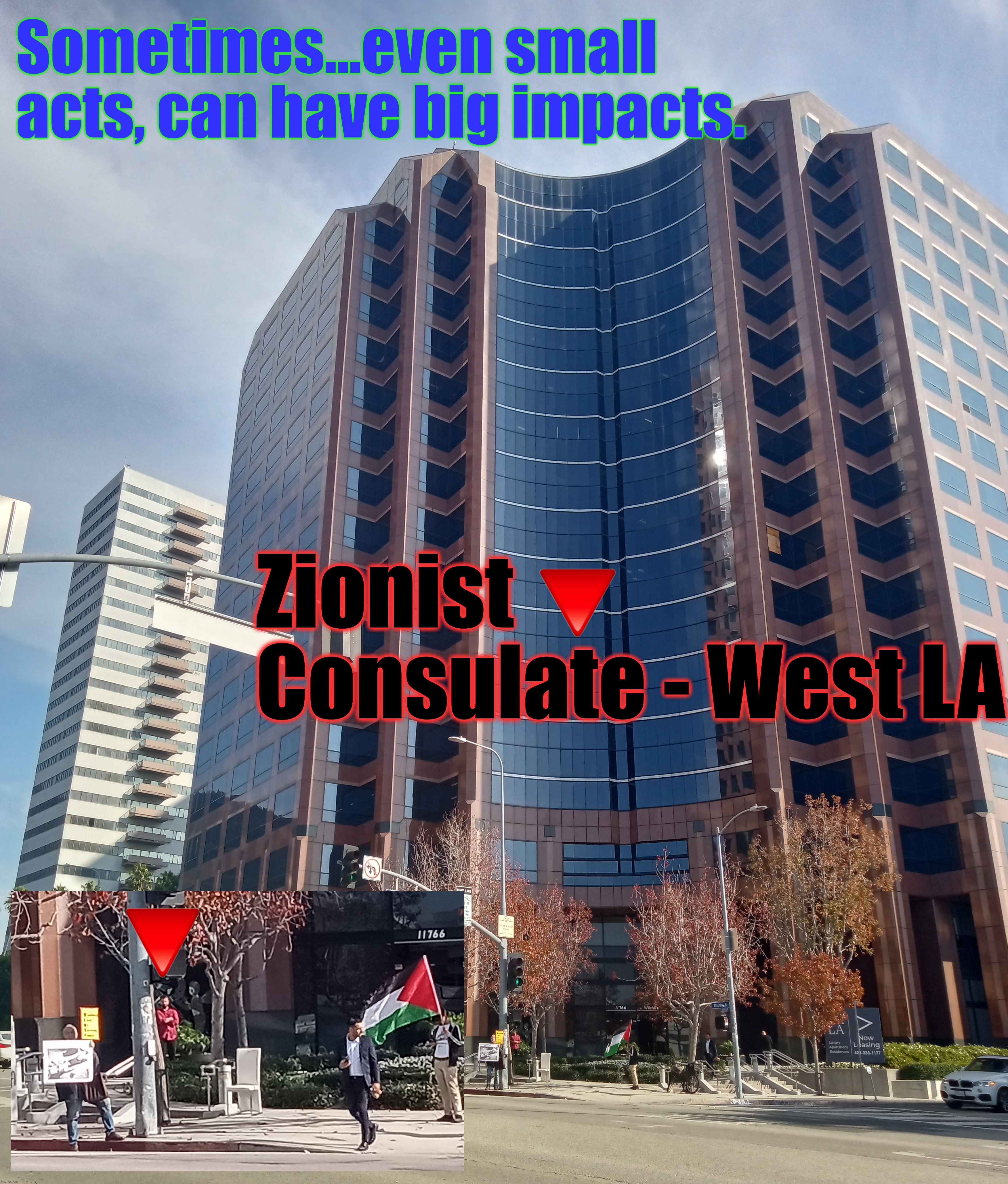 Sometimes...even small acts, can have big impacts. Zionist Consulate - West LA | image tagged in anti genocide protest,zionist consulate,big tree small axe,red triangles,anti_zionist_action,memes | made w/ Imgflip meme maker