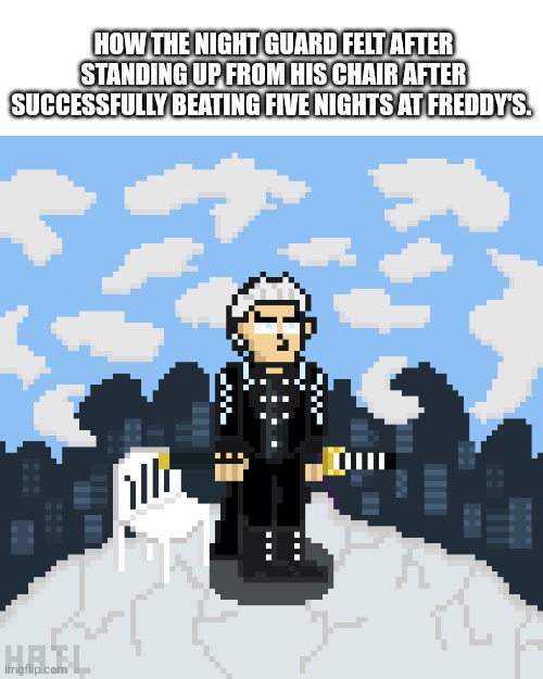 Now he's motivated | HOW THE NIGHT GUARD FELT AFTER STANDING UP FROM HIS CHAIR AFTER SUCCESSFULLY BEATING FIVE NIGHTS AT FREDDY'S. | image tagged in 8-bit vergil,five nights at freddy's,devil may cry | made w/ Imgflip meme maker