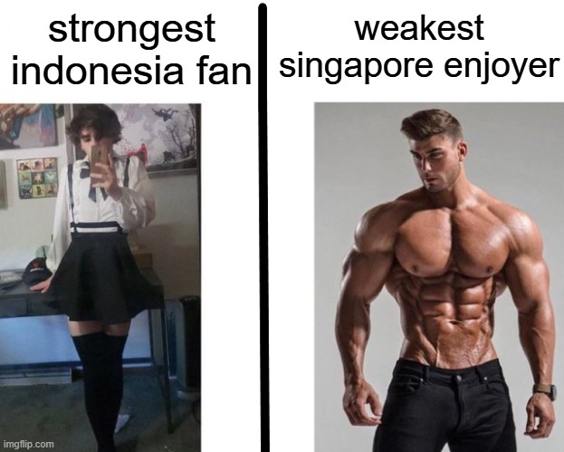 indonesian who lives at singapore | weakest singapore enjoyer; strongest indonesia fan | image tagged in strongest fan vs weakest fan,strongest fan vs weakest enjoyer,lezdom | made w/ Imgflip meme maker