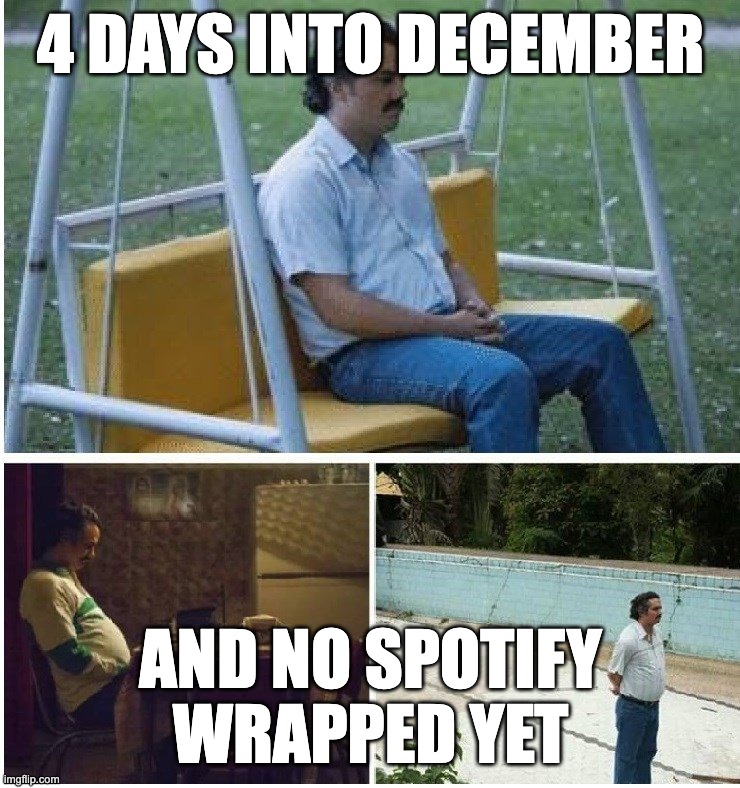 Waiting on Spotify Wrapped | 4 DAYS INTO DECEMBER; AND NO SPOTIFY WRAPPED YET | image tagged in narcos waiting,spotify | made w/ Imgflip meme maker