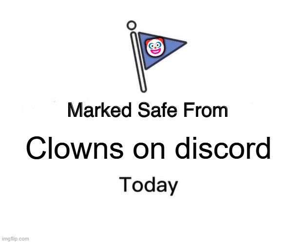 Marked Safe From | 🤡; Clowns on discord | image tagged in memes,marked safe from | made w/ Imgflip meme maker