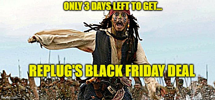 Replug.io Black Friday Deal on fire | ONLY 3 DAYS LEFT TO GET... REPLUG'S BLACK FRIDAY DEAL | image tagged in black friday,cyber monday,memes,software,tools | made w/ Imgflip meme maker