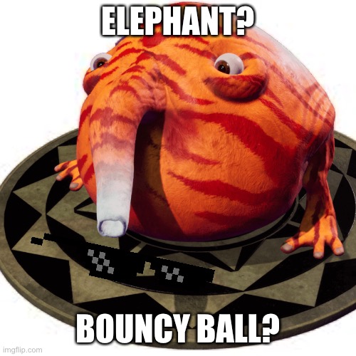 Trebhum | ELEPHANT? BOUNCY BALL? | image tagged in trebhum | made w/ Imgflip meme maker