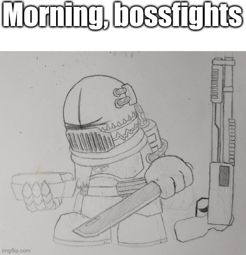 Myeh | Morning, bossfights | image tagged in evander v3 - imgflip-bossfights | made w/ Imgflip meme maker