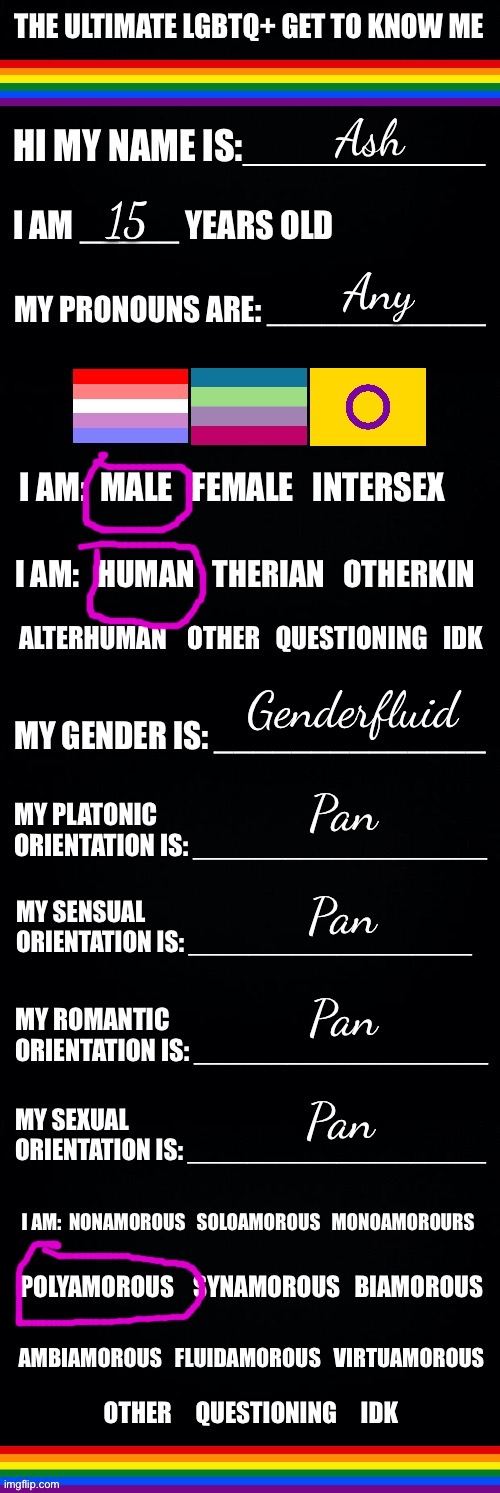 :) | Ash; 15; Any; Genderfluid; Pan; Pan; Pan; Pan | image tagged in the ultimate lgbtq get to know me | made w/ Imgflip meme maker