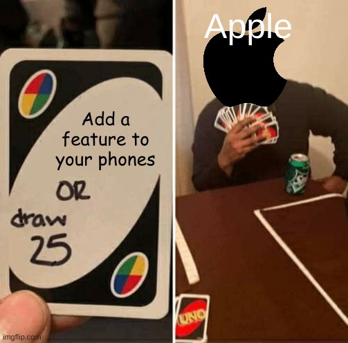 Iphone 11-15 is the same phone | Apple; Add a feature to your phones | image tagged in memes,uno draw 25 cards | made w/ Imgflip meme maker