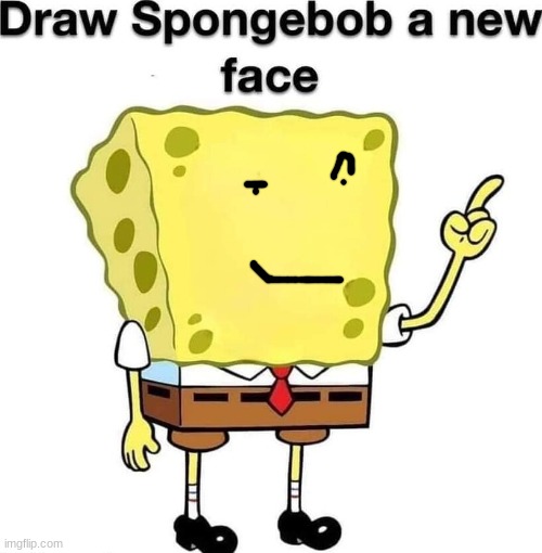 "its sponge time" ah face | image tagged in draw spongebob a new face | made w/ Imgflip meme maker