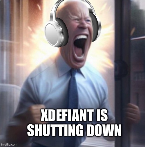 Joe Biden headphones | XDEFIANT IS
SHUTTING DOWN | image tagged in joe biden headphones | made w/ Imgflip meme maker