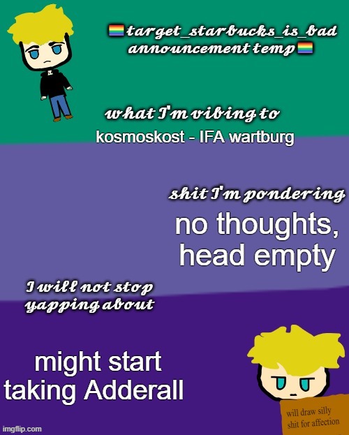 I'm eeby sleeby | kosmoskost - IFA wartburg; no thoughts, head empty; might start taking Adderall | image tagged in target_starbucks_is_bad announcement temp | made w/ Imgflip meme maker