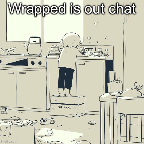 Avogado6 | Wrapped is out chat | image tagged in avogado6 | made w/ Imgflip meme maker