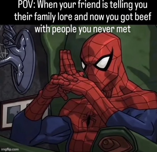 Unnecessary beef | image tagged in beef,reposts,repost,memes,family,spider-man | made w/ Imgflip meme maker