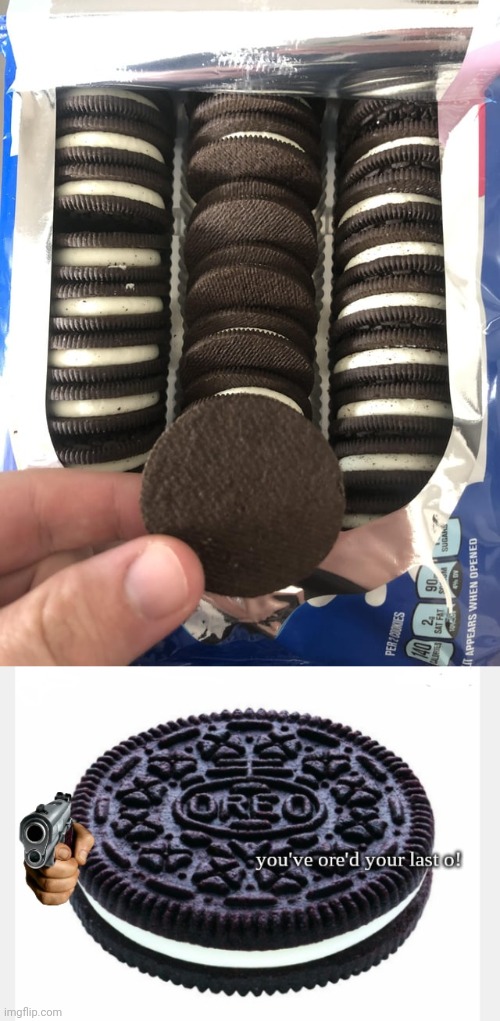 Tho I would still eat those | image tagged in you've ore'd your last o,oreos,oreo,you had one job,memes,cookies | made w/ Imgflip meme maker