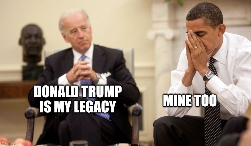 Biden Obama | DONALD TRUMP IS MY LEGACY MINE TOO | image tagged in biden obama | made w/ Imgflip meme maker