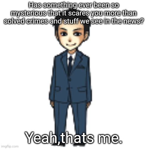 The blue whale challenge,now i want to do more research about it. | Has something ever been so mysterious that it scares you more than solved crimes and stuff we see in the news? Yeah,thats me. | image tagged in moriarty but a shimeji | made w/ Imgflip meme maker