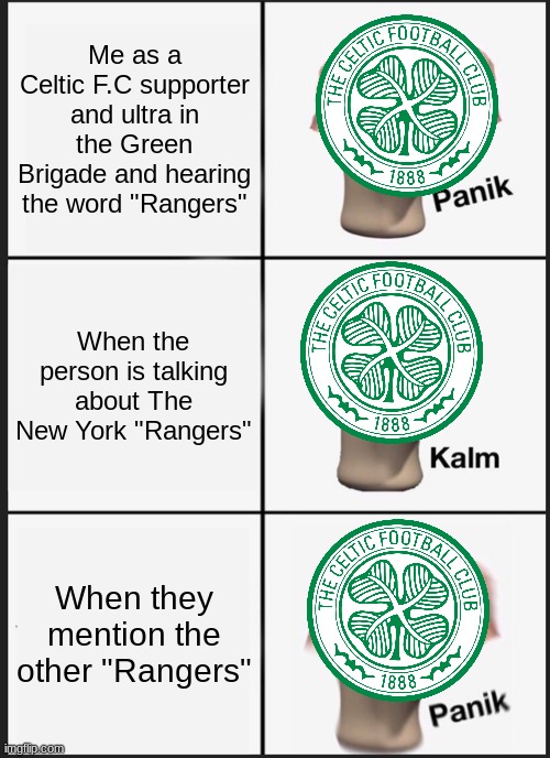 Panik Kalm Panik | Me as a Celtic F.C supporter and ultra in the Green Brigade and hearing the word "Rangers"; When the person is talking about The New York "Rangers"; When they mention the other "Rangers" | image tagged in memes,panik kalm panik | made w/ Imgflip meme maker