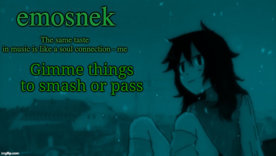emosnek softcore temp (thanks duskit) | Gimme things to smash or pass | image tagged in emosnek softcore temp thanks duskit | made w/ Imgflip meme maker