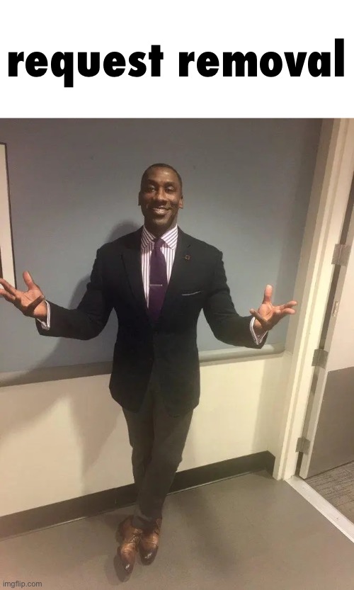 shannon sharpe | request removal | image tagged in shannon sharpe | made w/ Imgflip meme maker