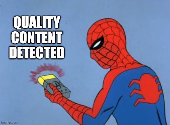 spiderman detector | QUALITY CONTENT DETECTED | image tagged in spiderman detector | made w/ Imgflip meme maker