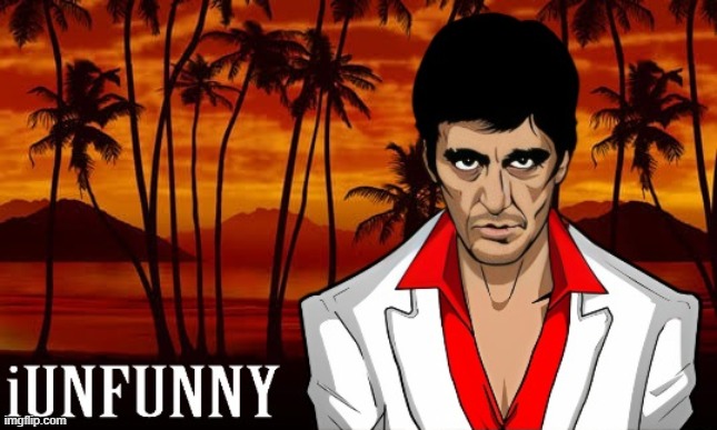 iUnFunny's Scarface template | image tagged in iunfunny's scarface template | made w/ Imgflip meme maker