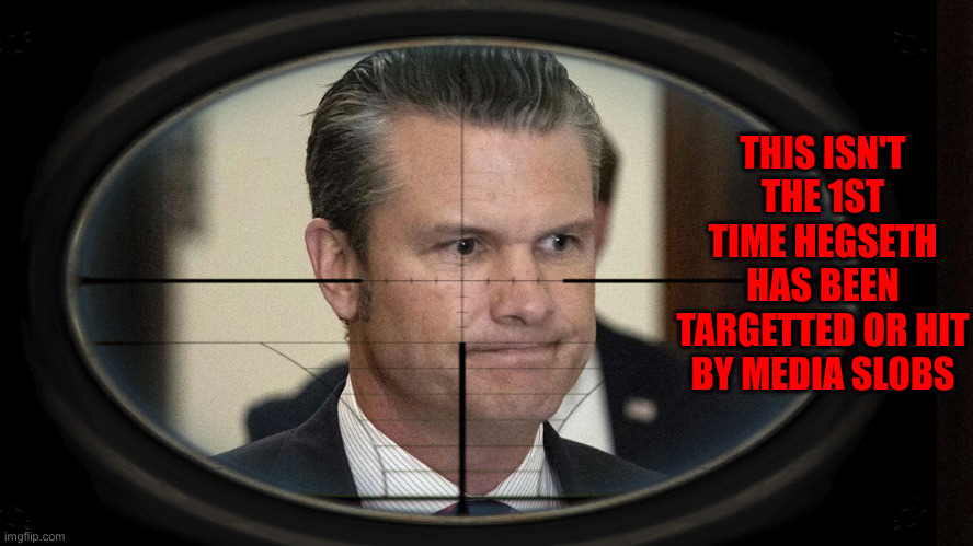 Multiple Attacks By Media Hacks | THIS ISN'T THE 1ST TIME HEGSETH HAS BEEN TARGETTED OR HIT BY MEDIA SLOBS | image tagged in political meme,politics,funny memes,funny,pete hegseth,msm | made w/ Imgflip meme maker