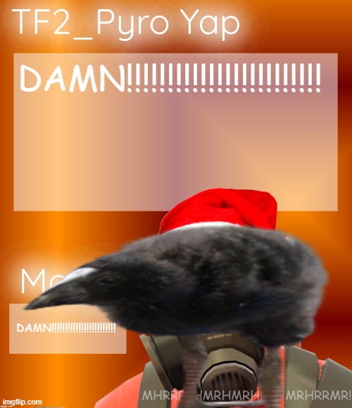 Festive TF2_Pyro Yap | DAMN!!!!!!!!!!!!!!!!!!!!!!!! DAMN!!!!!!!!!!!!!!!!!!!!!!!! | image tagged in festive tf2_pyro yap | made w/ Imgflip meme maker