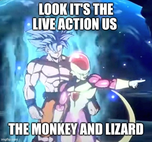 UI Goku Frieza | LOOK IT'S THE LIVE ACTION US THE MONKEY AND LIZARD | image tagged in ui goku frieza | made w/ Imgflip meme maker