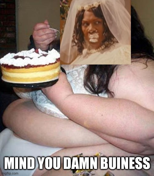 HEY! SOMEBODY IS A TOOK BIG HUNK OUTTA MY CAKE | MIND YOU DAMN BUSINESS | image tagged in fat woman with cake,meme,cake,norbit | made w/ Imgflip meme maker