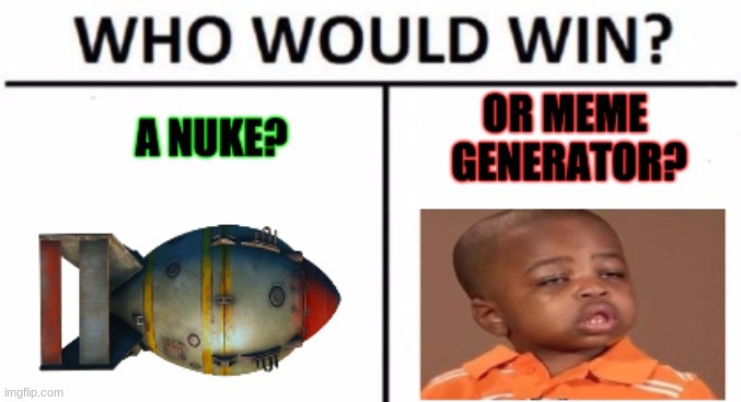 who would win | image tagged in who would win,nuke | made w/ Imgflip meme maker