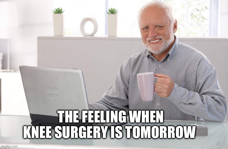 Knee surgery tomorrow | THE FEELING WHEN KNEE SURGERY IS TOMORROW | image tagged in old man computer coffee meme,knee surgery,surgery,knee,fun,funny | made w/ Imgflip meme maker