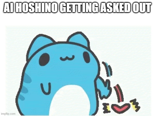 ai hoshino and love | AI HOSHINO GETTING ASKED OUT | image tagged in anime,cats,love,shrek is love,idol,memes | made w/ Imgflip meme maker