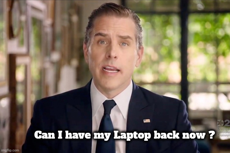 Hunter Biden | Can I have my Laptop back now ? | image tagged in hunter biden | made w/ Imgflip meme maker