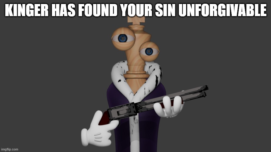 KINGER HAS FOUND YOUR SIN UNFORGIVABLE | image tagged in the amazing digital circus,funny | made w/ Imgflip meme maker