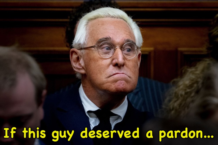 Roger Stone, still looking like a villian in a Batman movie... | If this guy deserved a pardon... | image tagged in roger stone trumps russiagate buddy | made w/ Imgflip meme maker