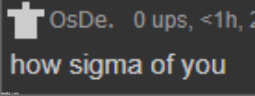 how sigma of you | image tagged in how sigma of you | made w/ Imgflip meme maker