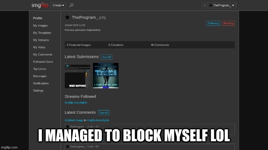 Sorry if this is unrelated | I MANAGED TO BLOCK MYSELF LOL | made w/ Imgflip meme maker