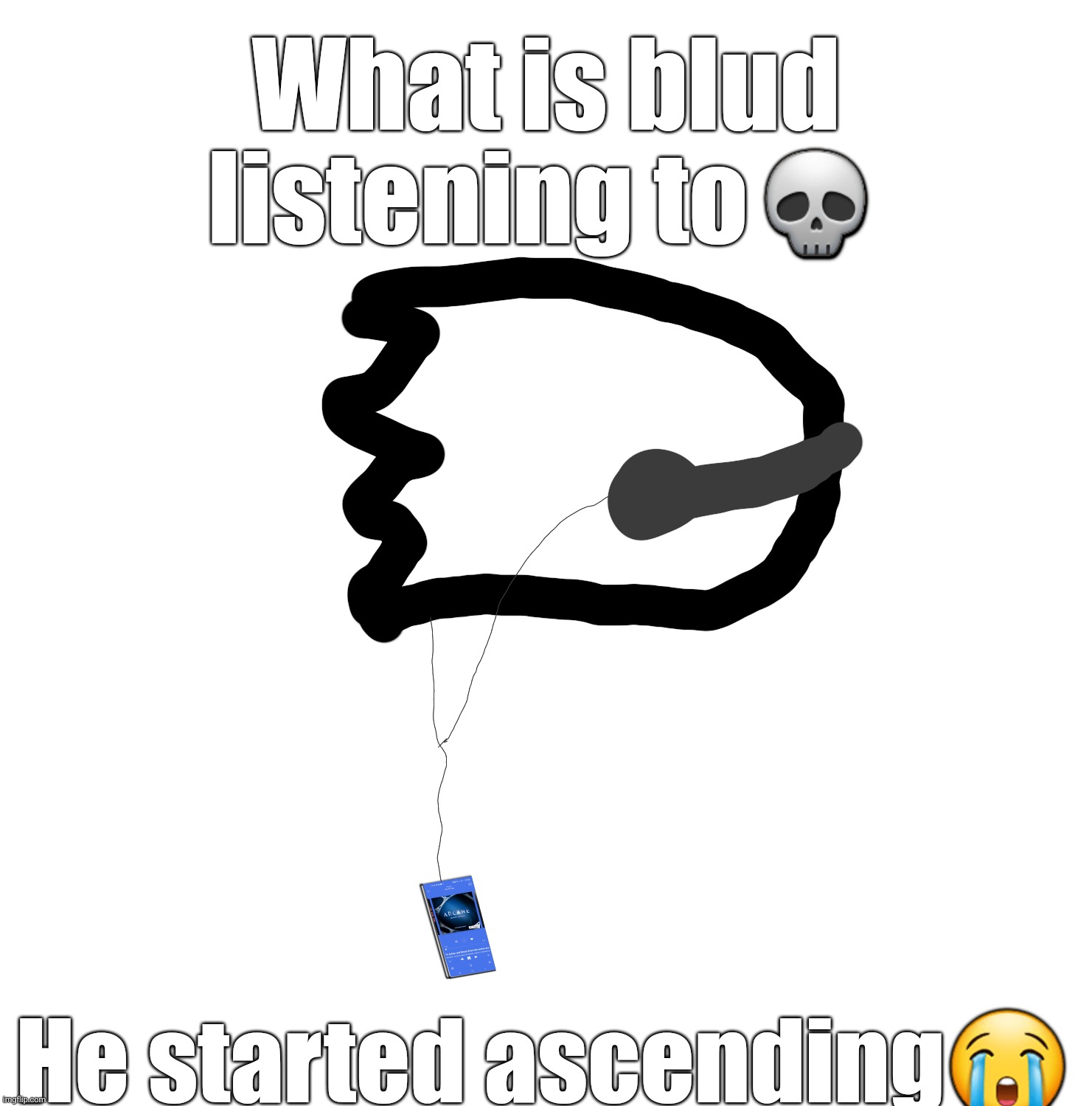 Quick fire meme. Also, comic comic very soon, and a detail i here spoils what it's about... | What is blud listening to💀; He started ascending😭 | made w/ Imgflip meme maker