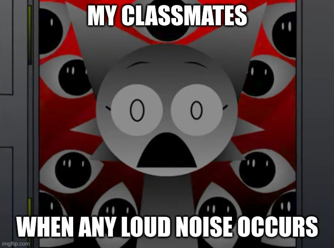 Scared Wenda | MY CLASSMATES; WHEN ANY LOUD NOISE OCCURS | image tagged in scared wenda,school,sprunki | made w/ Imgflip meme maker