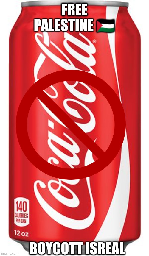 Free Palestinie | FREE PALESTINE 🇵🇸; BOYCOTT ISREAL | image tagged in coca cola | made w/ Imgflip meme maker